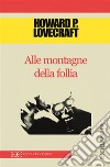 Alle montagne della follia. E-book. Formato EPUB ebook