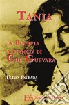 TaniaIn Bolivia al fianco di Che Guevara. E-book. Formato EPUB ebook