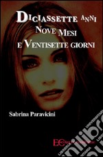 Diciassette anni, nove mesi e ventisette giorni. E-book. Formato EPUB ebook