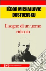 Il sogno di un uomo ridicolo. E-book. Formato EPUB ebook