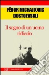 Il sogno di un uomo ridicolo. E-book. Formato EPUB ebook