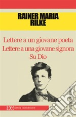 Lettere a un giovane poeta Lettere a una giovane signora Su Dio. E-book. Formato EPUB ebook