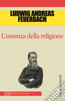 L'essenza della religione. E-book. Formato EPUB ebook di Ludwig Andreas Feuerbach