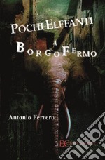 Pochi elefanti a Borgofermo. E-book. Formato EPUB ebook