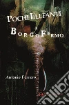 Pochi elefanti a Borgofermo. E-book. Formato EPUB ebook di Antonio Ferrero