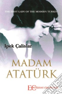 Madame AtaturkIpek Calislar. E-book. Formato PDF ebook di Edizioni Clandestine
