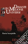 Davanti a un milione di universi. E-book. Formato EPUB ebook di Ilaria Scarpiello