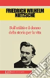 Sull'utilità e il danno della storia per la vita. E-book. Formato EPUB ebook di Friedrich Nietzsche