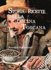 Storia e ricette della cucina toscana. E-book. Formato EPUB ebook di Jessica Salvadori