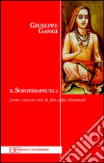 Il sofoterapeuta 2.Come curarsi con la filosofia Indiana. E-book. Formato EPUB ebook