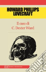 Il caso di Charles Dexter Ward. E-book. Formato EPUB