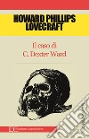 Il caso di Charles Dexter Ward. E-book. Formato EPUB ebook