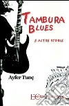 Tambura blues e altre storie. E-book. Formato EPUB ebook di After Tunc