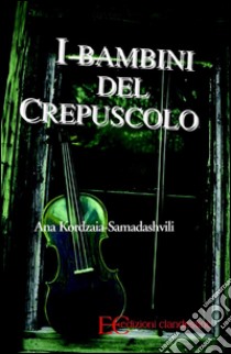 I bambini del crepuscolo. E-book. Formato EPUB ebook di Ana Kordzaia