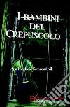 I bambini del crepuscolo. E-book. Formato EPUB ebook