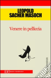 Venere in pelliccia. E-book. Formato EPUB ebook di Leopold Sacher Masoch 