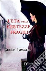 L&apos;età delle certezze fragili. E-book. Formato EPUB