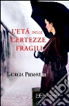 L'età delle certezze fragili. E-book. Formato EPUB ebook di Giorgia Primavera