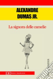 La signora delle camelie. E-book. Formato EPUB ebook di Alexander Dumas jr