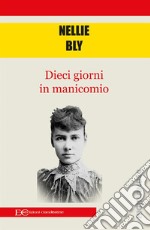 Dieci giorni in manicomio. E-book. Formato EPUB ebook