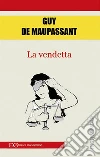 La vendetta. E-book. Formato EPUB ebook di Guy de Maupassant