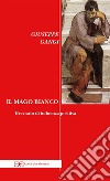 Il mago bianco. E-book. Formato EPUB ebook di Giuseppe Gangi