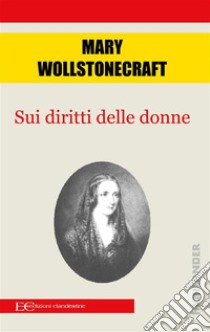 Sui diritti delle donne. E-book. Formato EPUB ebook di Mary Wollstonecraft