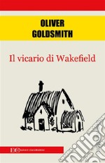 Il vicario di Wakefield. E-book. Formato EPUB ebook