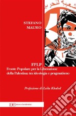 FPLP. Fronte Popolare per la Liberazione della Palestina: tra ideologia e pragmatismo. E-book. Formato EPUB ebook