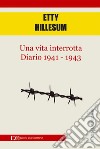 Una vita interrotta. Diario 1941 - 1943. E-book. Formato EPUB ebook