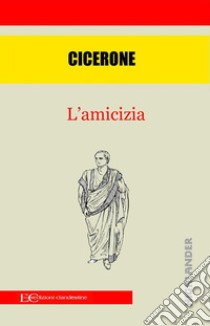 L'amicizia. E-book. Formato EPUB ebook di Cicerone