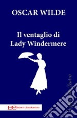 Il ventaglio di Lady Windermere. E-book. Formato EPUB ebook