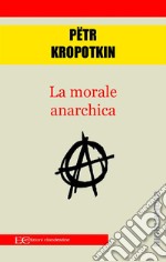 La morale anarchica. E-book. Formato EPUB ebook