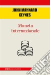 Moneta internazionale. E-book. Formato EPUB ebook di John Maynard Keynes