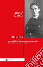 Teosofia Un’introduzione alla conoscenza sovrasensibile del mondo e del destino dell’uomo. E-book. Formato EPUB ebook