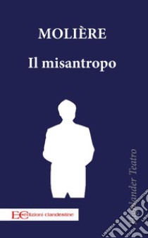 Il misantropo. E-book. Formato EPUB ebook di Molière