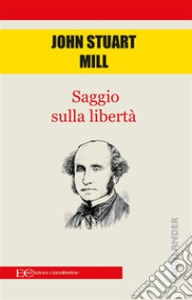 Saggio sulla libertà. E-book. Formato EPUB ebook di John Stuart Mill