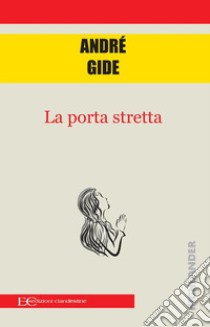 La porta stretta. E-book. Formato EPUB ebook di André Gide