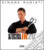 Stupire in cucina in 20'. E-book. Formato PDF ebook