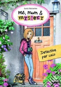 Me, mum & mystery - 1. Detective per caso. E-book. Formato EPUB ebook di Lucia Vaccarino