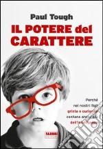 Il potere del carattere. Perché nei nostri figli grinta e curiosità contano più dell'intelligenza. E-book. Formato PDF ebook