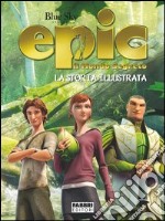 Epic il mondo segreto - La storia illustrata. E-book. Formato PDF