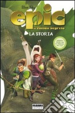 Epic il mondo segreto - La storia. E-book. Formato EPUB ebook