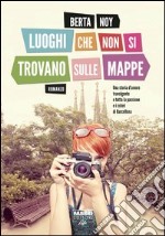 Luoghi che non si trovano sulle mappe. E-book. Formato PDF ebook