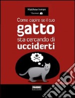 Come capire se il tuo gatto sta cercando di ucciderti. E-book. Formato PDF ebook