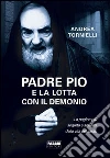 Padre Pio e la lotta con il demonio. E-book. Formato EPUB ebook di Andrea Tornelli