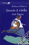 Quando il cielo non basta. E-book. Formato EPUB ebook di Rodman Philbrick