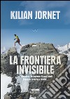 La frontiera invisibile. E-book. Formato PDF ebook di Kilian Jornet