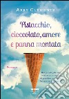 Pistacchio, cioccolato, amore e panna montata. E-book. Formato PDF ebook