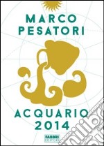 Acquario. Oroscopo 2014. E-book. Formato EPUB ebook